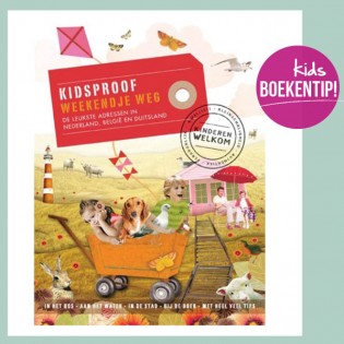 Kidsproof Weekendje weg – de leukste adressen in Nederland, Belgie en Duitsland